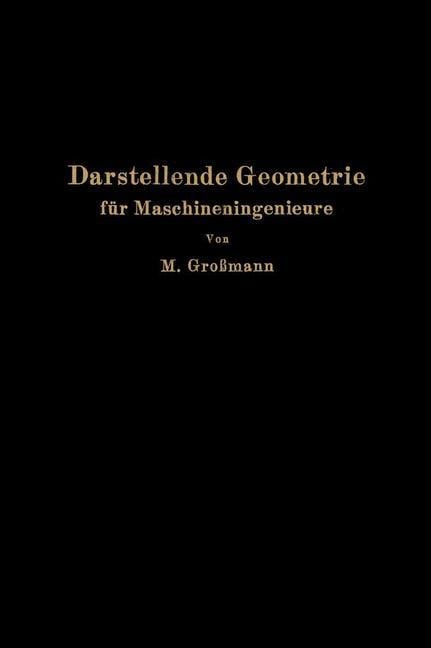 Darstellende Geometrie für Maschineningenieure - Marcel Großmann