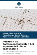 Cover-Bild zum Titel 'Adenosin vs. Kalziumantagonisten bei supraventrikulärer Tachykardie' von 'Mireia López Tornero, Manuel Ángel García Chicano, María Isabel González Sánchez'