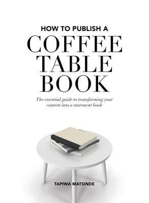 How to Publish a Coffee Table Book - Tapiwa Matsinde