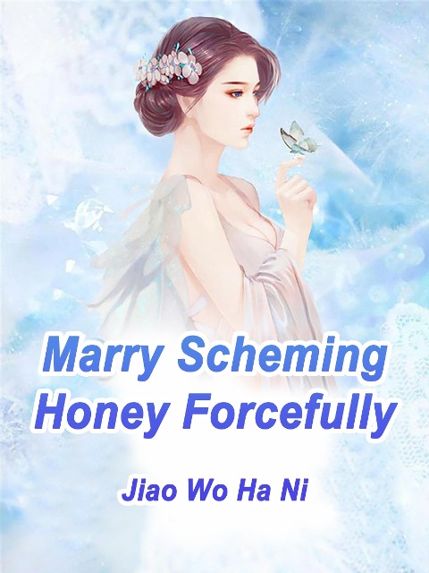 Marry Scheming Honey Forcefully - Jiao WoHaNi