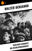 Cover-Bild zum Titel 'Berliner Kindheit um Neunzehnhundert' von 'Walter Benjamin'