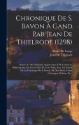 Cover-Bild zum Titel 'Chronique De S. Bavon À Gand Par Jean De Thielrode (1298): D'après Le Ms. Original, Appartenant À M. Lammens, Bibliothécaire De L'université De Cette' von 'Jean de Thielrode'