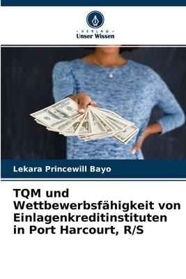 TQM und Wettbewerbsfähigkeit von Einlagenkreditinstituten in Port Harcourt, R/S - Lekara Princewill Bayo