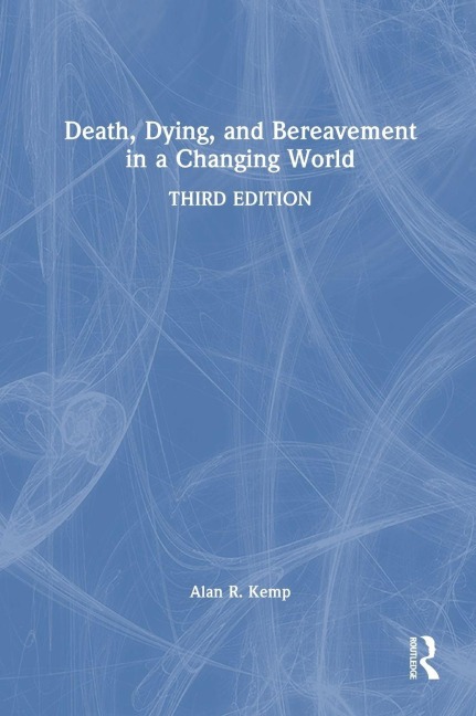 Death, Dying, and Bereavement in a Changing World - Alan R. Kemp