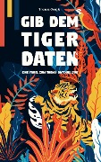 Cover-Bild zum Titel 'Gib dem Tiger Daten' von 'Thomas Gengler'