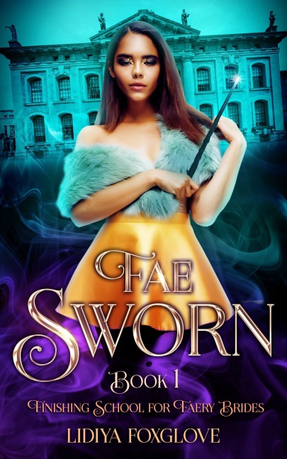 Fae Sworn (Finishing School for Faery Brides, #1) - Lidiya Foxglove