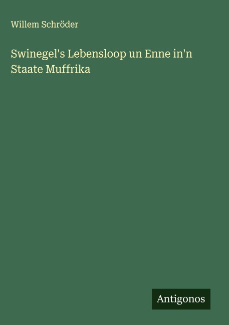 Swinegel's Lebensloop un Enne in'n Staate Muffrika - Willem Schröder