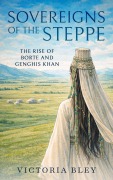 Cover-Bild zum Titel 'Sovereigns of the Steppe: The Rise of Borte and Genghis Khan' von 'Victoria Bley'