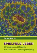 Cover-Bild zum Titel 'Spielfeld Leben' von 'Bruno Martin'