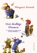 Cover-Bild zum Titel 'Drei drollige Dramen' von 'Margaret Atwood'
