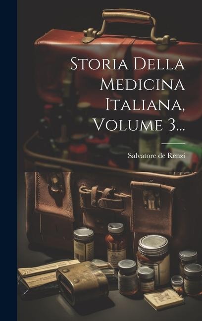 Storia Della Medicina Italiana, Volume 3... - Salvatore De Renzi