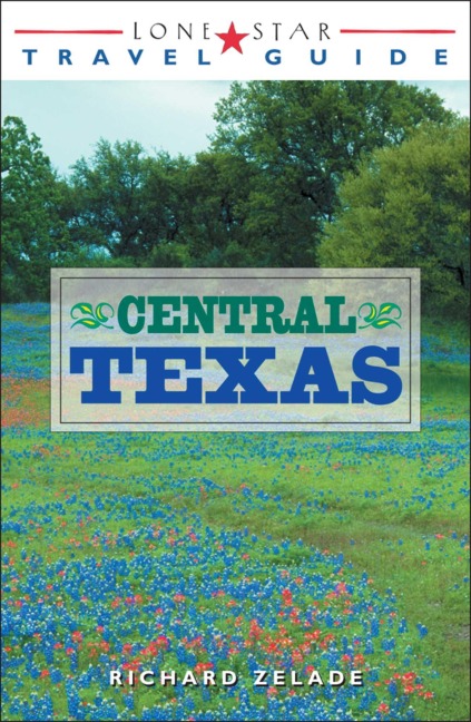 Lone Star Travel Guide to Central Texas - Richard Zelade