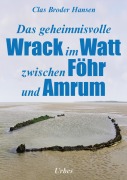 Cover-Bild zum Titel 'Das geheimnisvolle Wrack im Watt zwischen Föhr und Amrum' von 'Clas Broder Hansen'