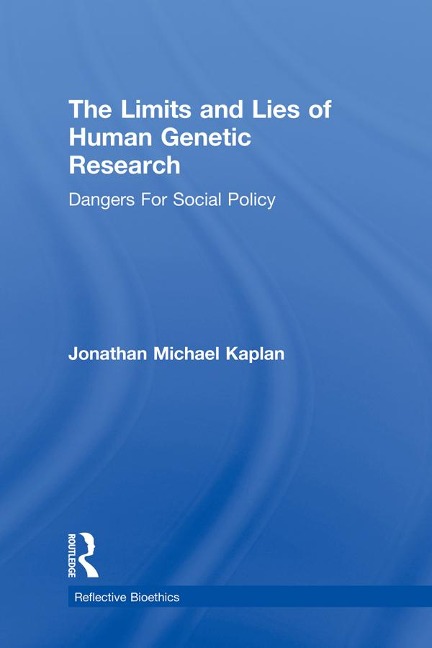 The Limits and Lies of Human Genetic Research - Jonathan Michael Kaplan