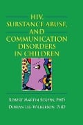Cover-Bild zum Titel 'HIV, Substance Abuse, and Communication Disorders in Children' von 'R. Dennis Shelby, Robert M. Screen'