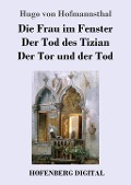 Cover-Bild zum Titel 'Die Frau im Fenster / Der Tod des Tizian / Der Tor und der Tod' von 'Hugo Von Hofmannsthal'