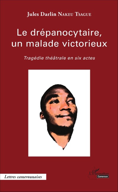 Le drépanocytaire, un malade victorieux - Jules Darlin Nakeu Tsague