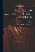 Glossarium Mediae Et Infimae Latinitatis; Volume 1 - Charles Du Fresne Du Cange