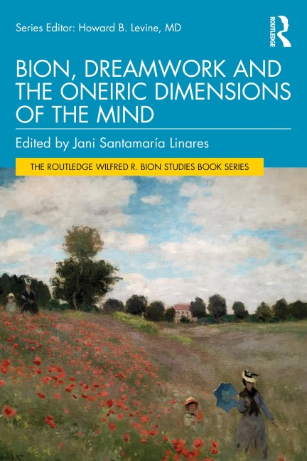 Bion, Dreamwork and the Oneiric Dimensions of the Mind - 