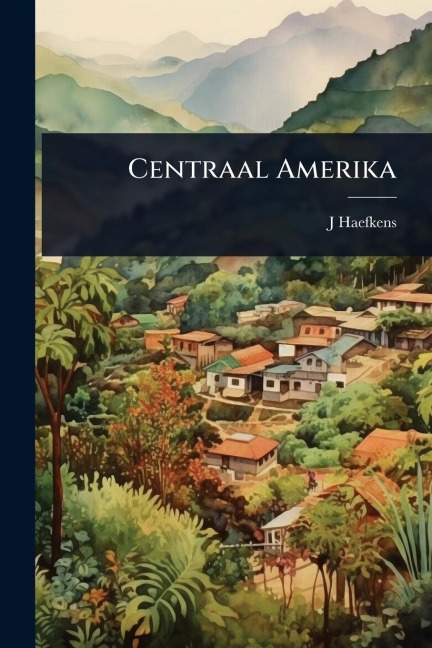 Centraal Amerika - J. Haefkens