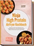 Cover-Bild zum Titel 'Ninja High Protein Airfryer Kochbuch: Köstliche proteinreiche Rezepte für die Heißluftfritteuse für maximalen Muskelaufbau, effektive Fettverbrennung & mehr Energie - inkl. 30-Tage-Ernährungsplan' von 'Yvonne Ziegler'