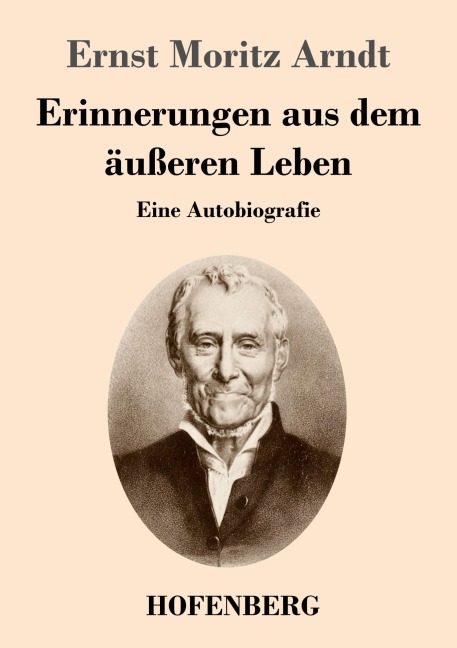 Erinnerungen aus dem äußeren Leben - Ernst Moritz Arndt