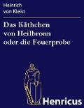 Cover-Bild zum Titel 'Das Käthchen von Heilbronn oder die Feuerprobe' von 'Heinrich von Kleist'