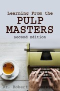 Cover-Bild zum Titel 'Learning from the Pulp Masters: 2nd Edition (Really Simple Writing & Publishing)' von 'Robert C. Worstell'