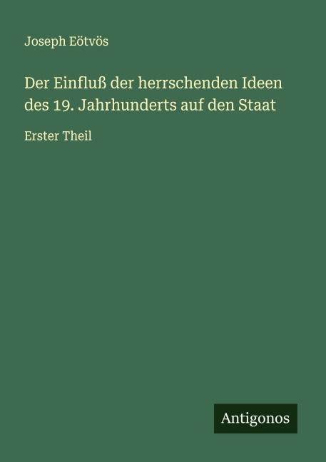 Der Einfluß der herrschenden Ideen des 19. Jahrhunderts auf den Staat - Joseph Eötvös