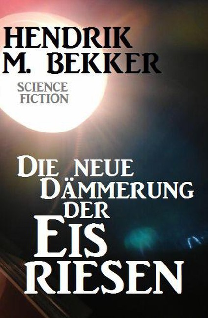 Die neue Dämmerung der Eisriesen - Hendrik M. Bekker