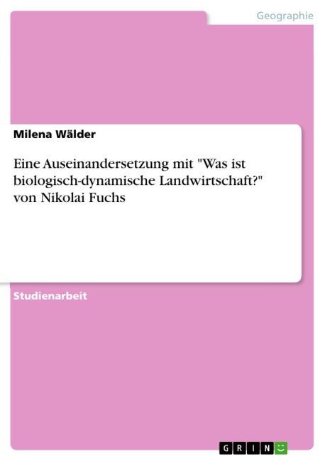 Eine Auseinandersetzung mit "Was ist biologisch-dynamische Landwirtschaft?" von Nikolai Fuchs - Milena Wälder