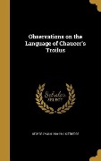 Observations on the Language of Chaucer's Troilus - George Lyman Kittredge