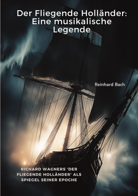 Der Fliegende Holländer: Eine musikalische Legende - Reinhard Bach