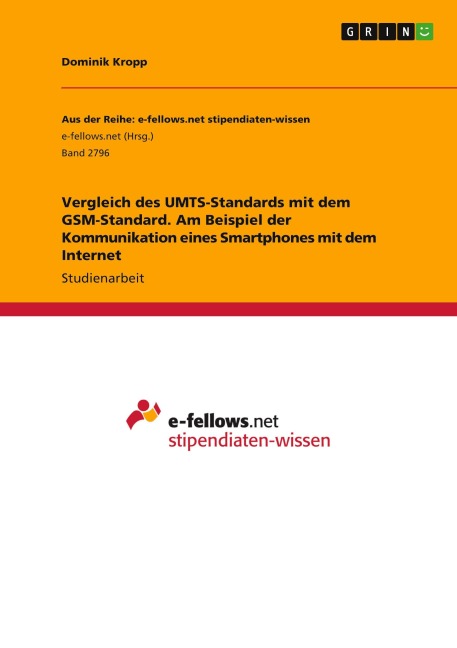 Vergleich des UMTS-Standards mit dem GSM-Standard. Am Beispiel der Kommunikation eines Smartphones mit dem Internet - Dominik Kropp