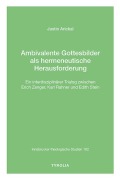 Cover-Bild zum Titel 'Ambivalente Gottesbilder als hermeneutische Herausforderung' von 'Justin Arickal'