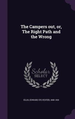 The Campers out, or, The Right Path and the Wrong - Edward Sylvester Ellis