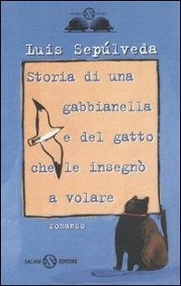 Storia di una gabbianella e del gatto che le insegnò a volare - Luis Sepúlveda