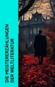 Cover-Bild zum Titel 'Die Meistererzählungen der Weltliteratur' von 'Fjodor M. Dostojewski, Theodor Storm, Stefan Zweig, Charles Baudelaire, Oscar Wilde'