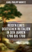 Cover-Bild zum Titel 'Karl Philipp Moritz: Reisen eines Deutschen in Italien in den Jahren 1786 bis 1788' von 'Karl Philipp Moritz'