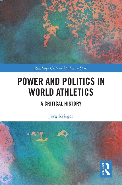 Power and Politics in World Athletics - Jörg Krieger