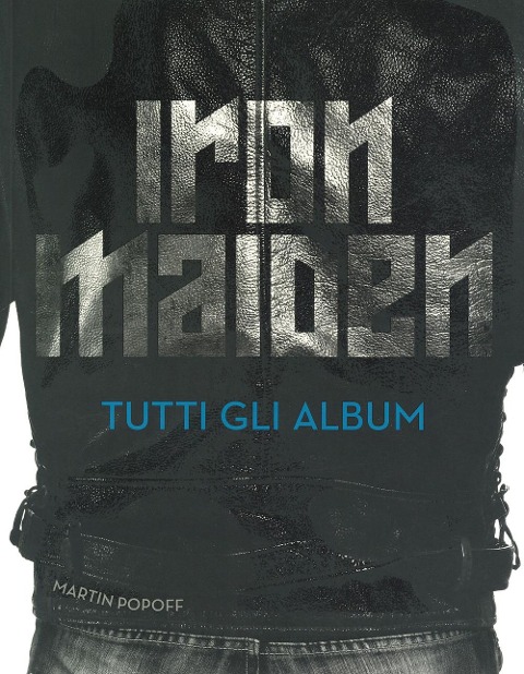 Iron Maiden. Tutti gli album - Martin Popoff