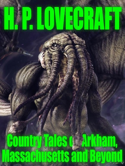 Country Tales of Arkham, Massachusetts and Beyond - H. P. Lovecraft