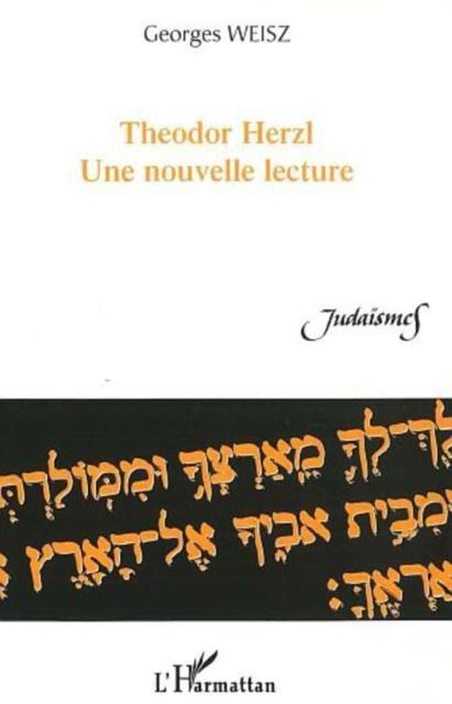 Theodor herzl une nouvelle lecture - Weisz Georges