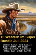 Cover-Bild zum Titel '15 Western im Super Bundle Juli 2024' von 'Alfred Bekker, Barry Gorman, W. A. Fraser, Max Brand, Thomas West'
