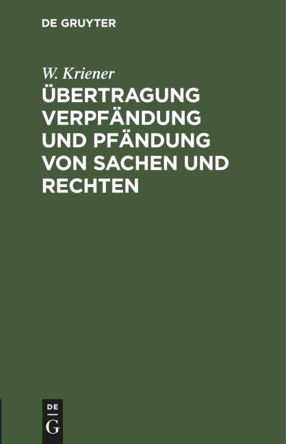 Übertragung Verpfändung und Pfändung von Sachen und Rechten - W. Kriener
