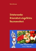 Cover-Bild zum Titel 'Scheherazades Orientalisch eingefärbte Hausmannskost' von 'Manfred Herrmann'
