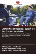 Cover-Bild zum Titel 'Activité physique, sport et inclusion scolaire' von 'María Julia León Bazán, Carlos Augusto Galván León, María Lizett Zolano Sánchez'