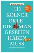 111 Kölner Orte, die man gesehen haben muss - Bernd Imgrund