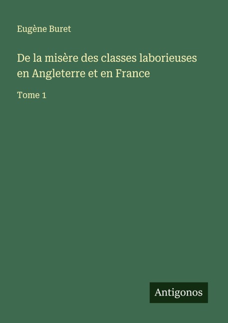 De la misère des classes laborieuses en Angleterre et en France - Eugène Buret