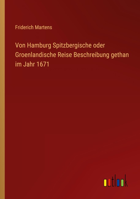 Von Hamburg Spitzbergische oder Groenlandische Reise Beschreibung gethan im Jahr 1671 - Friderich Martens